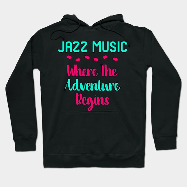 Jazz Music Where The Adventure Begins Quote Hoodie by at85productions